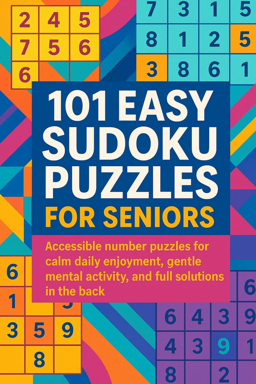 101 Easy Sudoku Puzzles for Seniors: Accessible number puzzles for calm daily enjoyment, gentle mental activity, and full solutions in the back