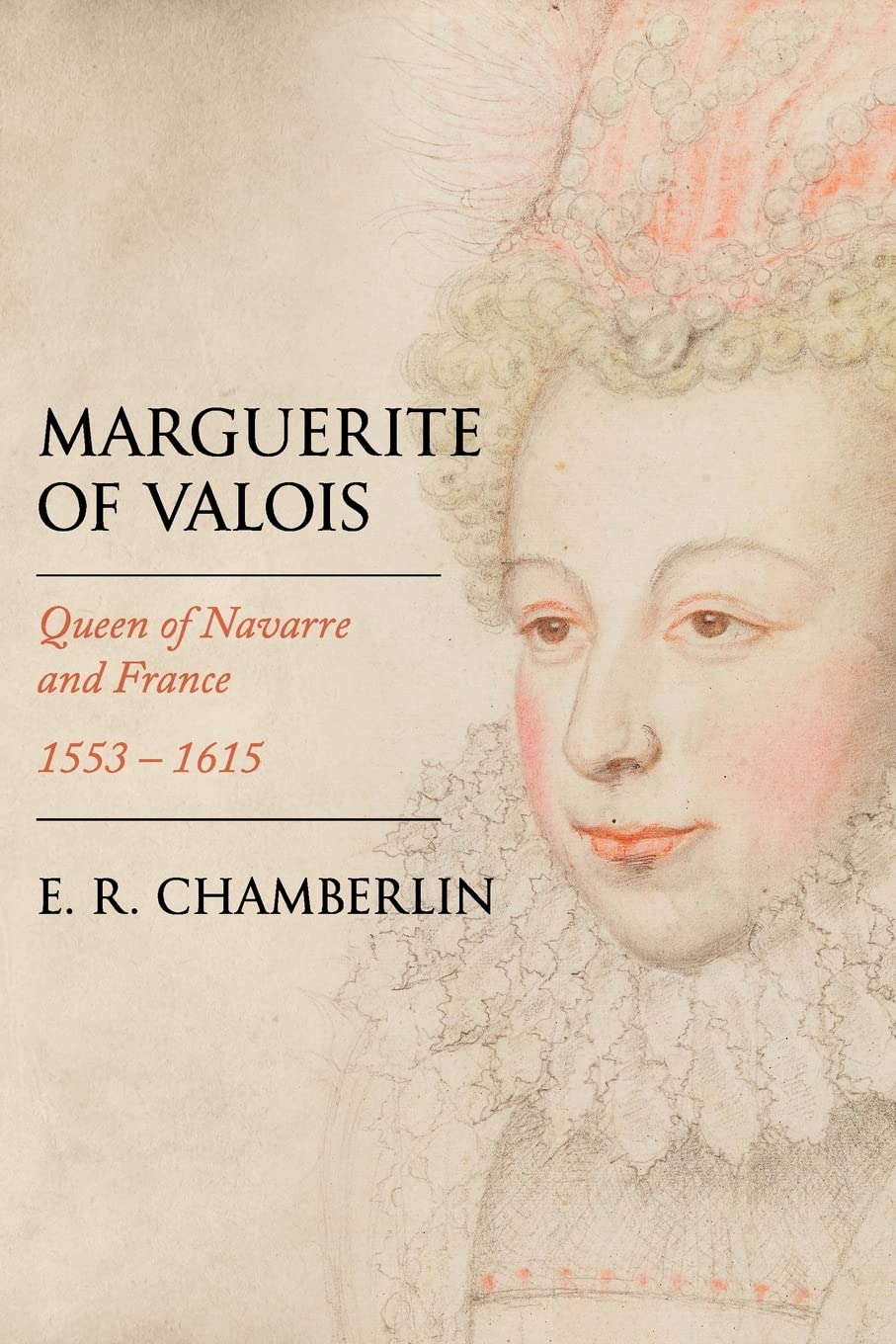 Marguerite of Valois: Queen of Navarre and France, 1553-1615 (Women Who Changed the Course of History)