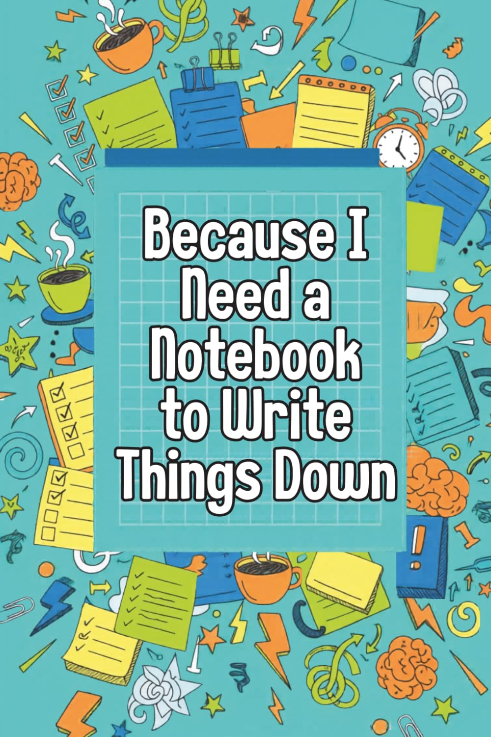 Denise the Life Coach Presents Because I Need a Notebook: To Write Things Down
