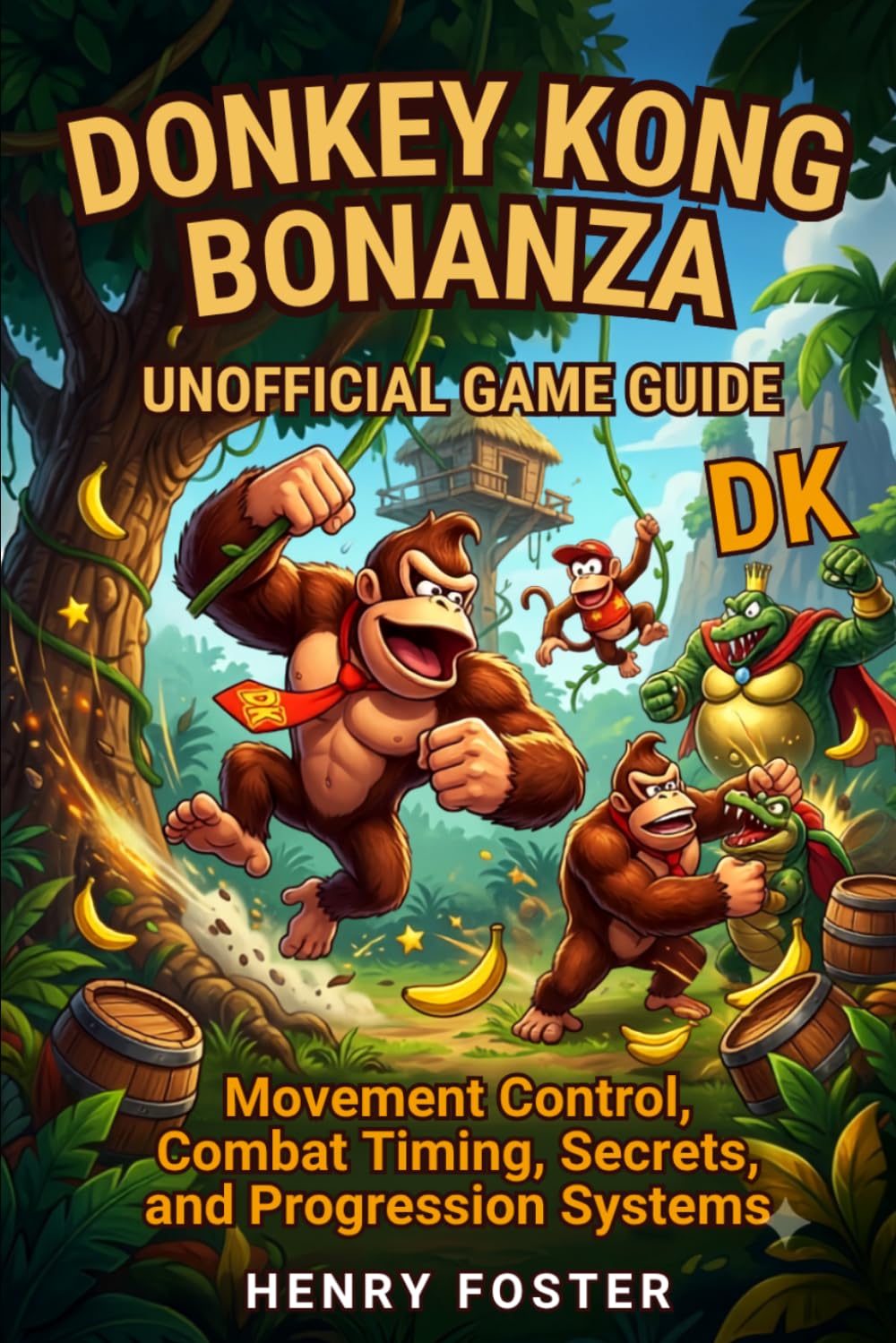 Donkey Kong Bonanza Unofficial Game Guide: Movement Control, Combat Timing, Secrets, and Progression Systems