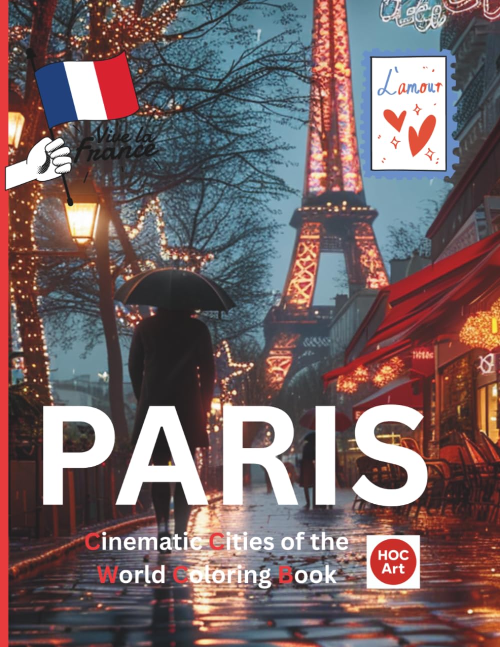 Cinematic Cities of the World: Paris: A Cinematic Coloring Journey Through Rainy Streets, Quiet Cafés, and Poetic Paris Nights (Cinematic Cities of the World Coloring Books)