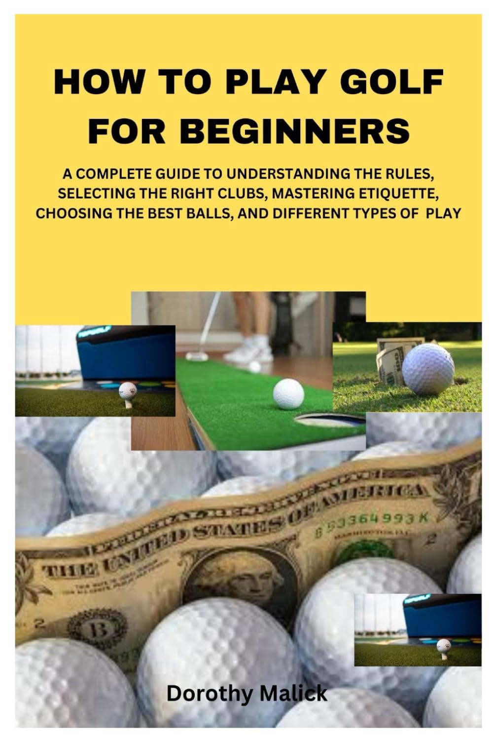 HOW TO PLAY GOLF FOR BEGINNERS: A COMPLETE GUIDE TO UNDERSTANDING THE RULES, SELECTING THE RIGHT CLUBS, MASTERING ETIQUETTE, CHOOSING THE BEST BALLS, AND DIFFERENT TYPES OF PLAY