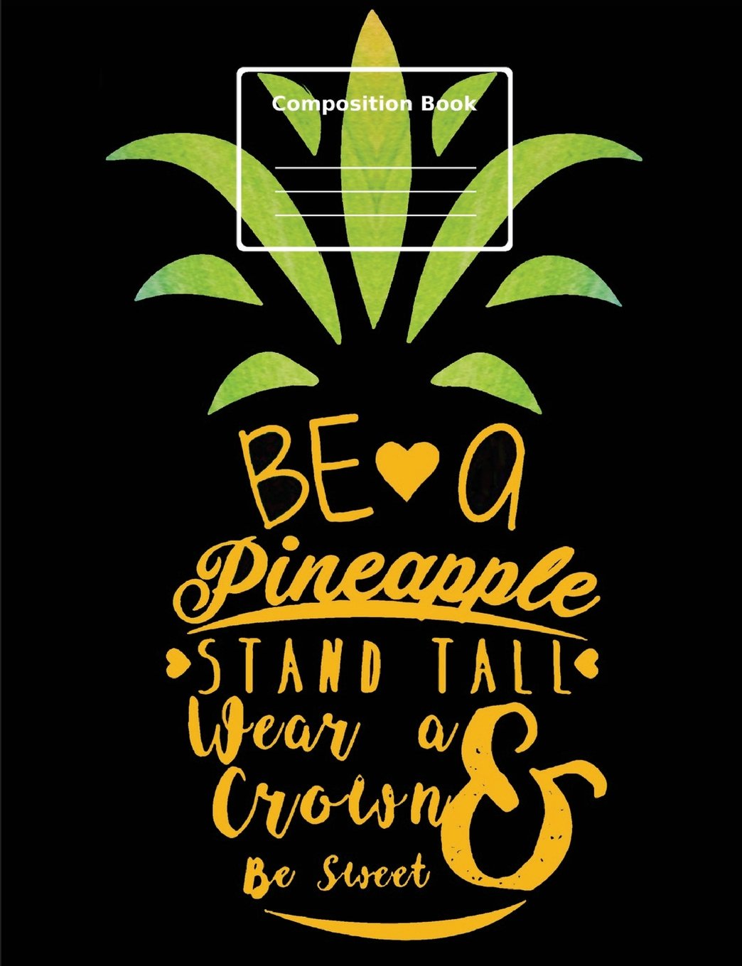 Be a Pineapple, Composition Notebook: college ruled, 7.44" x 9.69"(18.9 x 24.61 cm) 108 pages