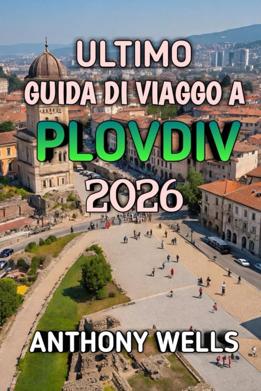 Ultimo Guida Di Viaggo A Plovdiv 2026: Esplora la città bulgara delle sette colline, delle antiche meraviglie e della creatività moderna
