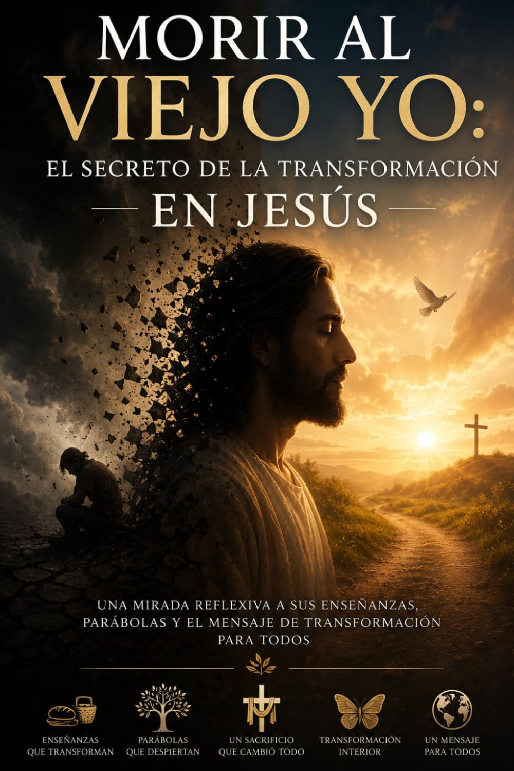 Morir al viejo yo: El secreto de la transformación en Jesús: Una mirada reflexiva a sus enseñanzas, parábolas y el mensaje de transformación para todos (Orlando X Mejorando el MundO)