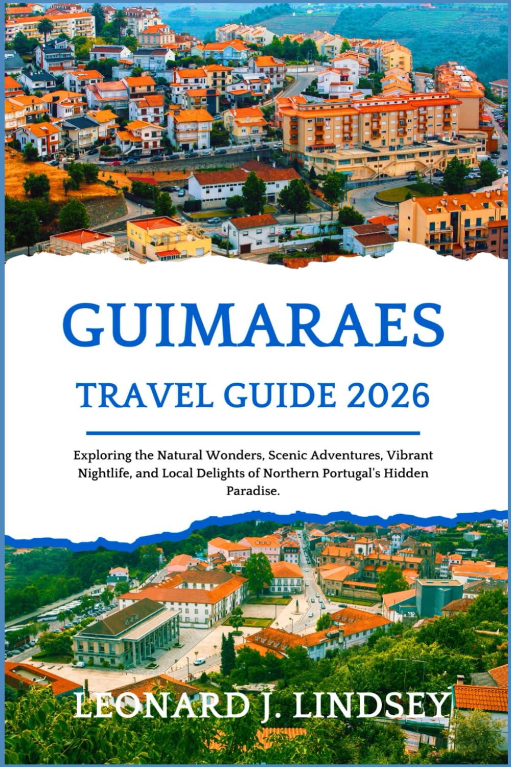 Guimaraes Travel Guide 2026: Exploring the Natural Wonders, Scenic Adventures, Vibrant Nightlife, and Local Delights of Northern Portugal's Hidden Paradise.