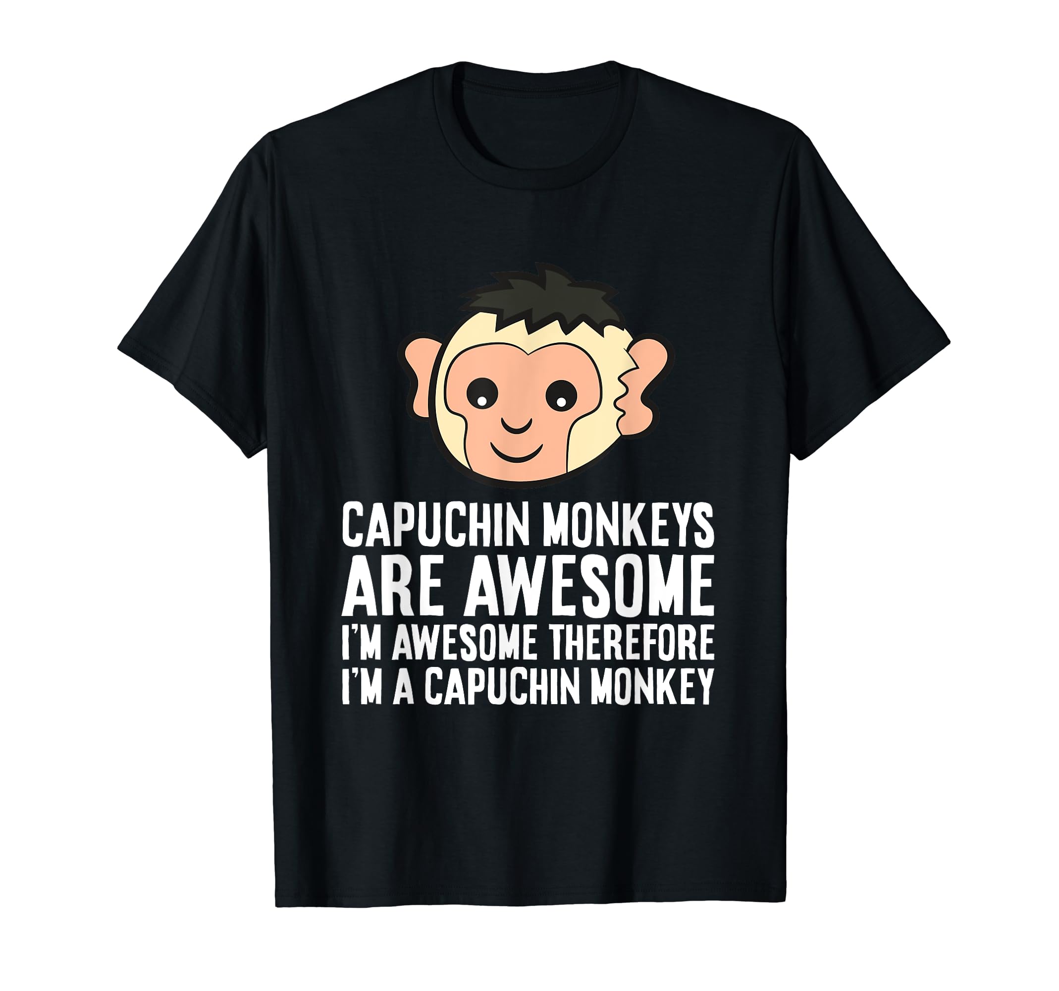 Cute Capuchin Monkey GiftsCapuchin Monkeys Are Awesome Therefore I'm A Capuchin Monkey T-ShirtOEKO-TEX STANDARD 100