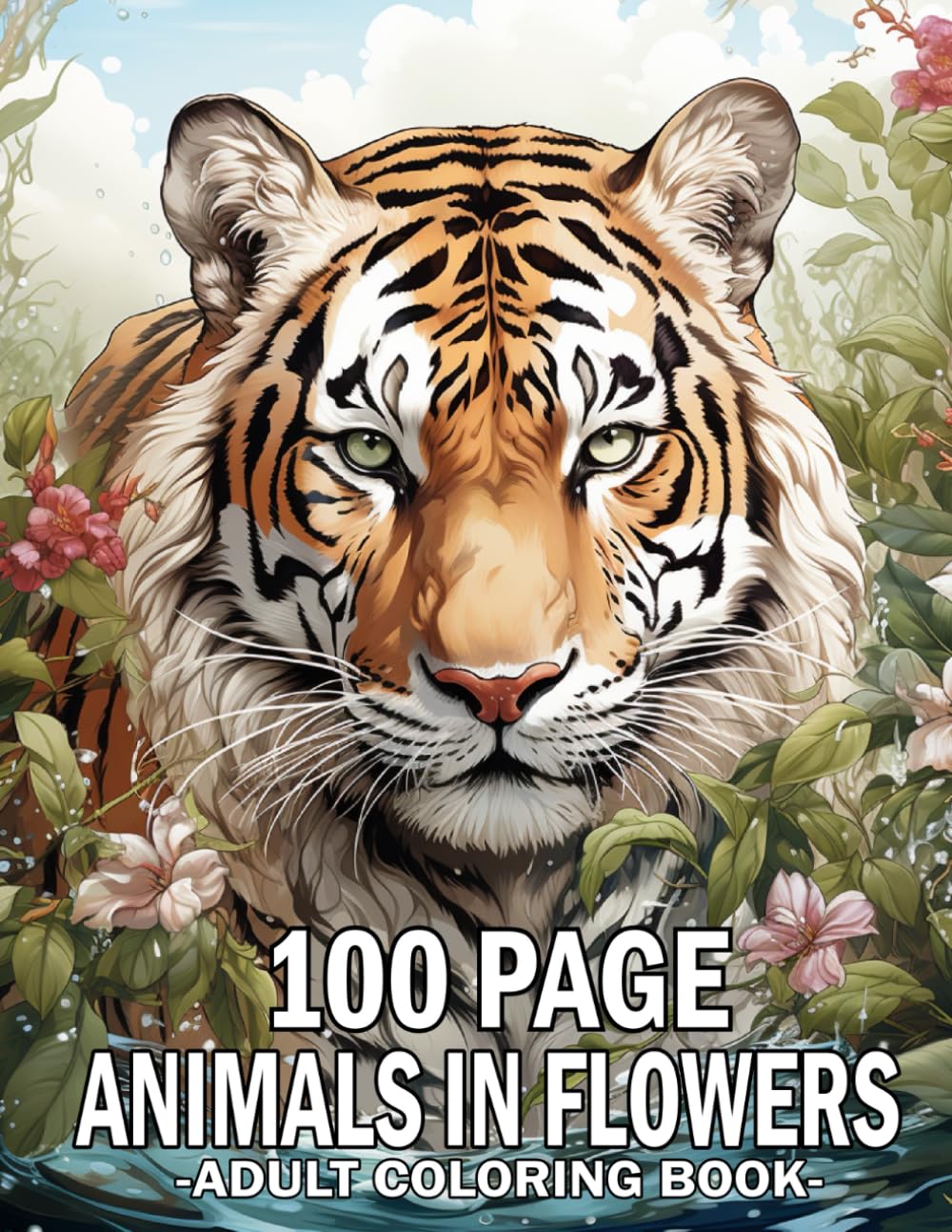100 Page Animals In Flowers Coloring Book For Adult: 100 Page Large Print Animals In Flowers Coloring Book 50 Beautiful Coloring Pages