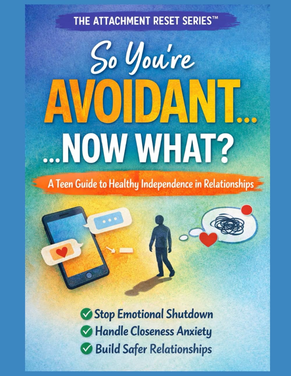 So You're Avoidant...Now What?: The Attachment RESET Series: A Teens Guide to Understanding their attachment style      Paperback – March 16, 2026