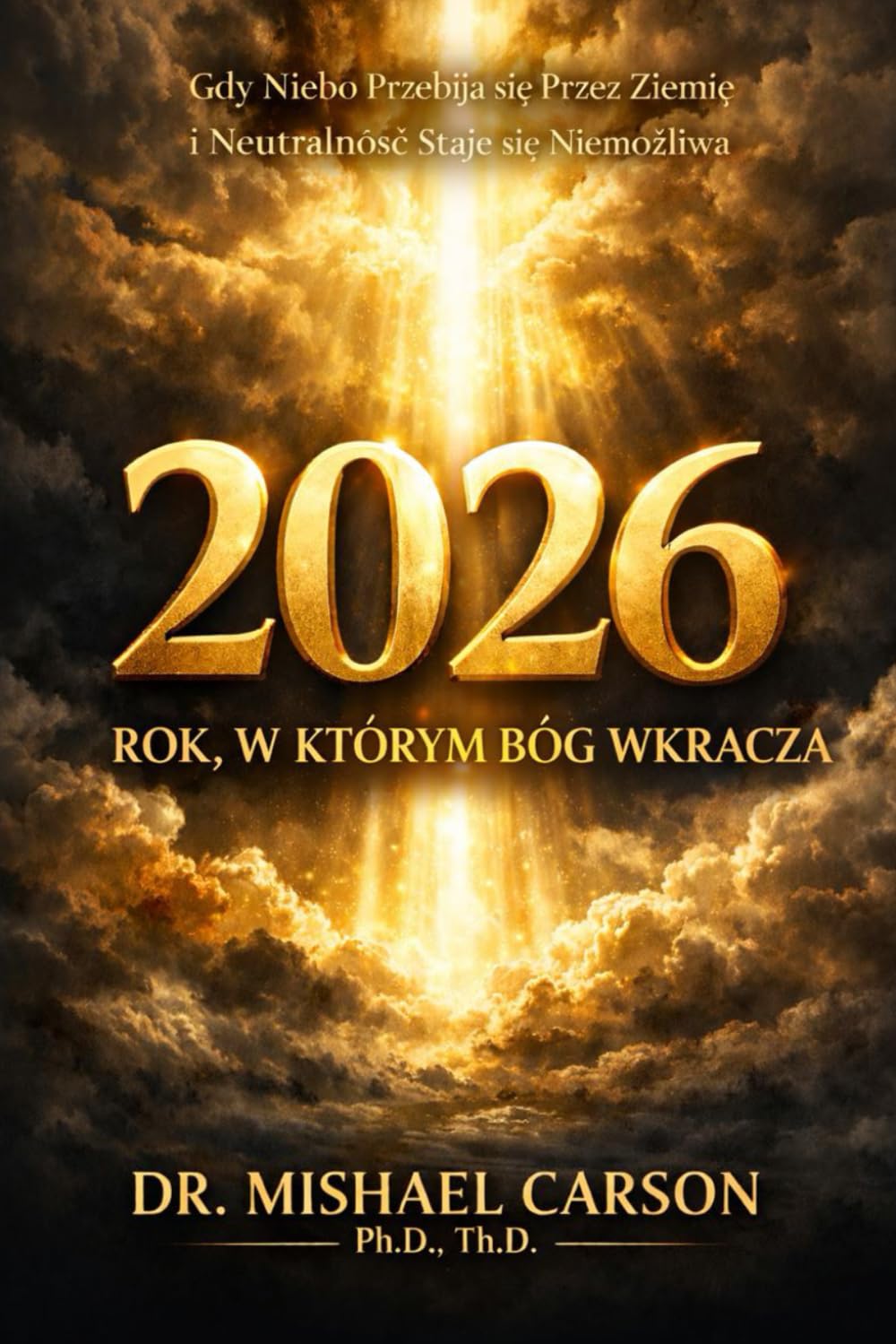 2026: ROK, W KTÓRYM BÓG WKRACZA: Gdy Niebo Przebija się Przez Ziemię i Neutralność Staje się Niemożliwa