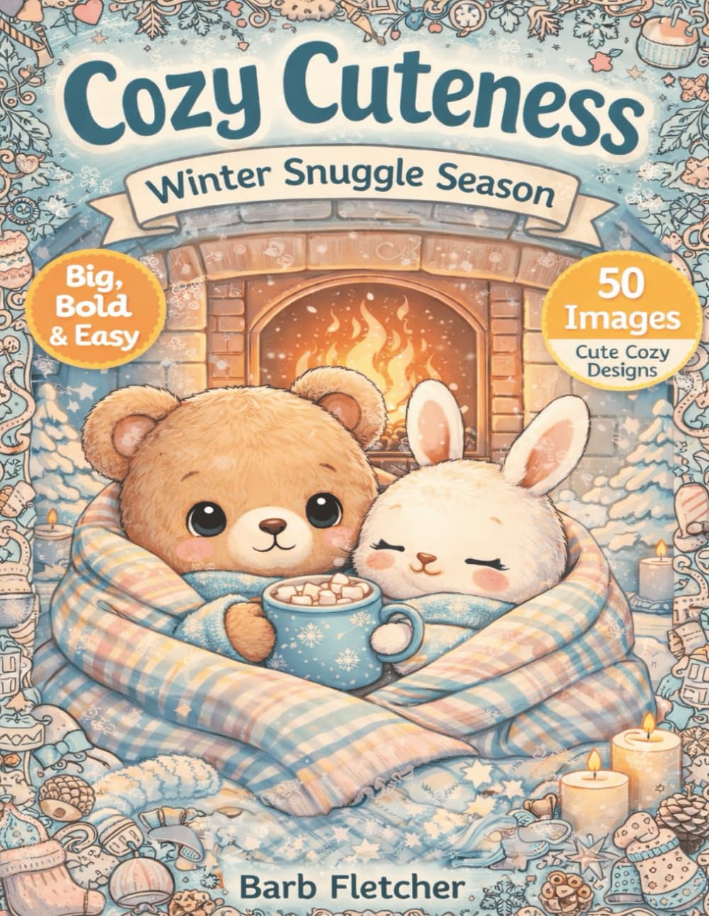 Cozy Cuteness: Winter Snuggle Season: 50 Big, Bold & Easy Cute Winter Scenes to Colour