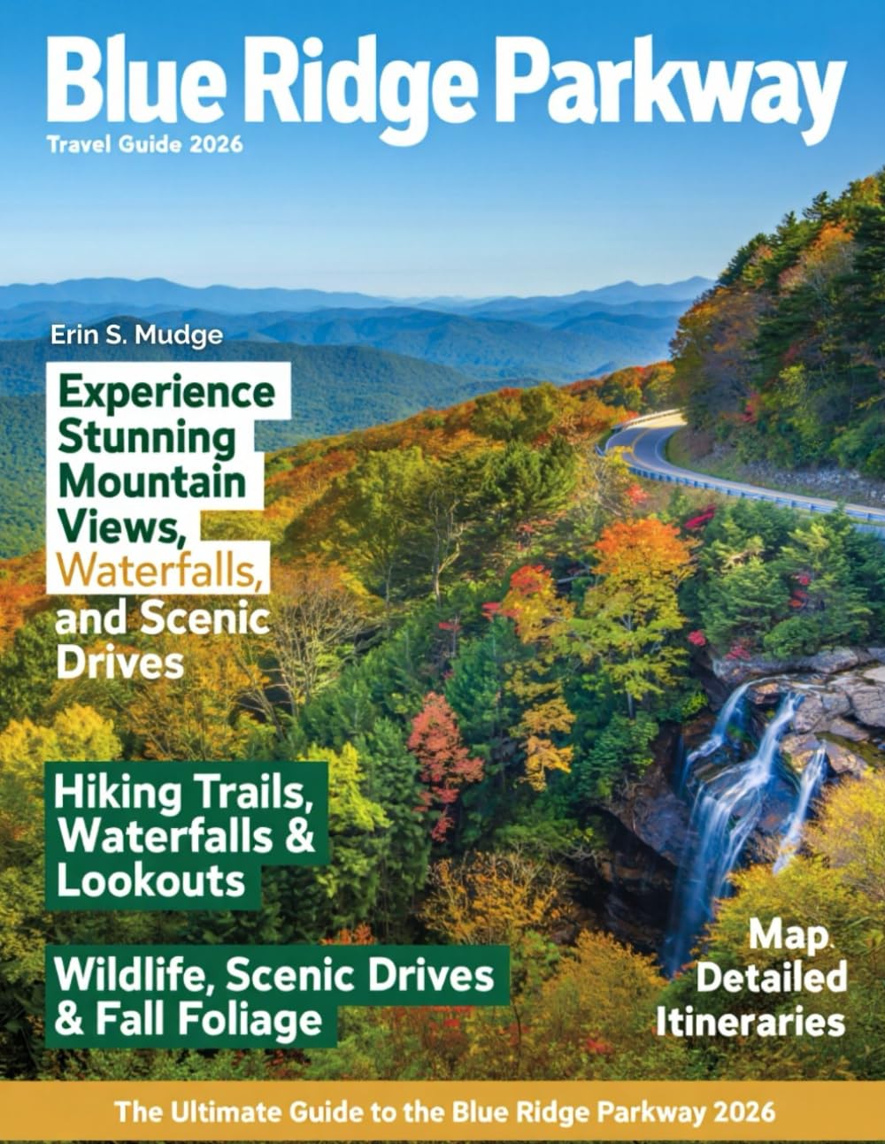 BLUE RIDGE PARKWAY 2026: Journey Through America’s Most Scenic Drive – Breathtaking Overlooks, Hidden Trails, Charming Mountain Towns, and