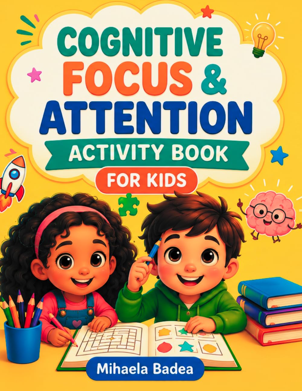 Cognitive Focus & Attention Activity Book for Kids: 90 Engaging Games and Puzzles to Build Concentration, Memory, and Thinking Skills (Ages 4–8)