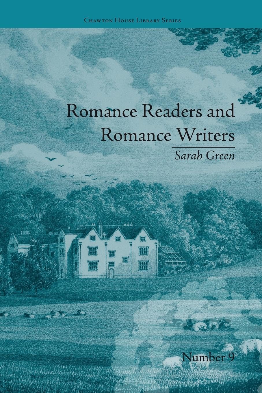 Romance Readers and Romance Writers: by Sarah Green (Chawton House Library: Women's Novels)