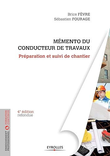 MEMENTO DU CONDUCTEUR DE TRAVAUX: PREPARATION ET SUIVI DE CHANTIER POUR LES MARCHES PUBLICS ET PRIVES