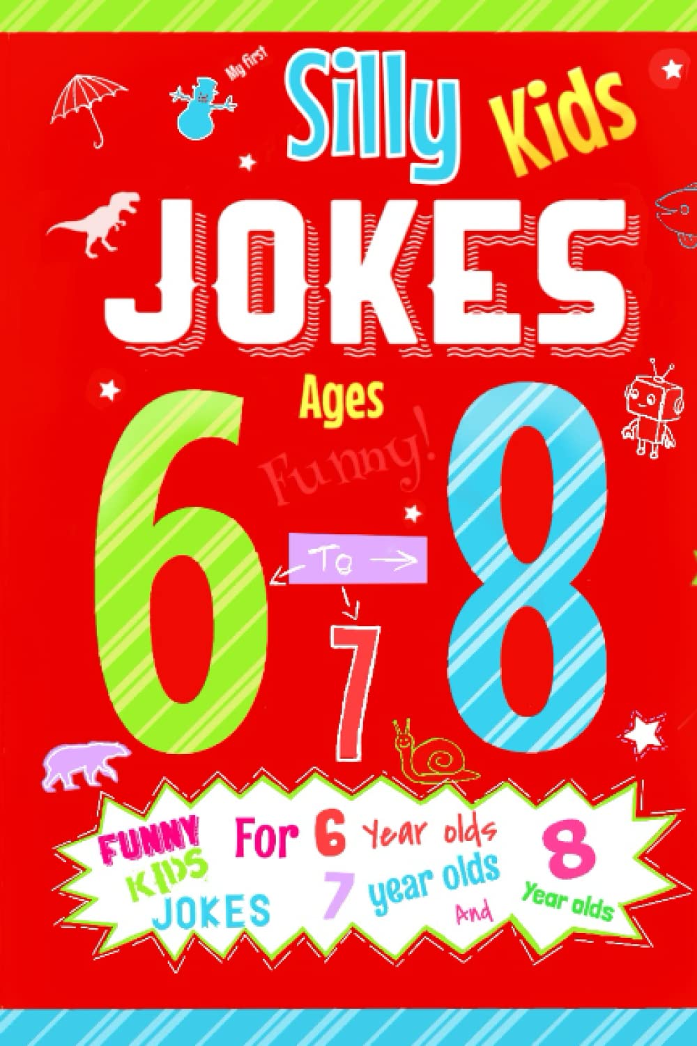 My First Silly Kids Jokes ages 6-8: A hilarious children’s joke book by ages 6-8 (Kids Joke Books)