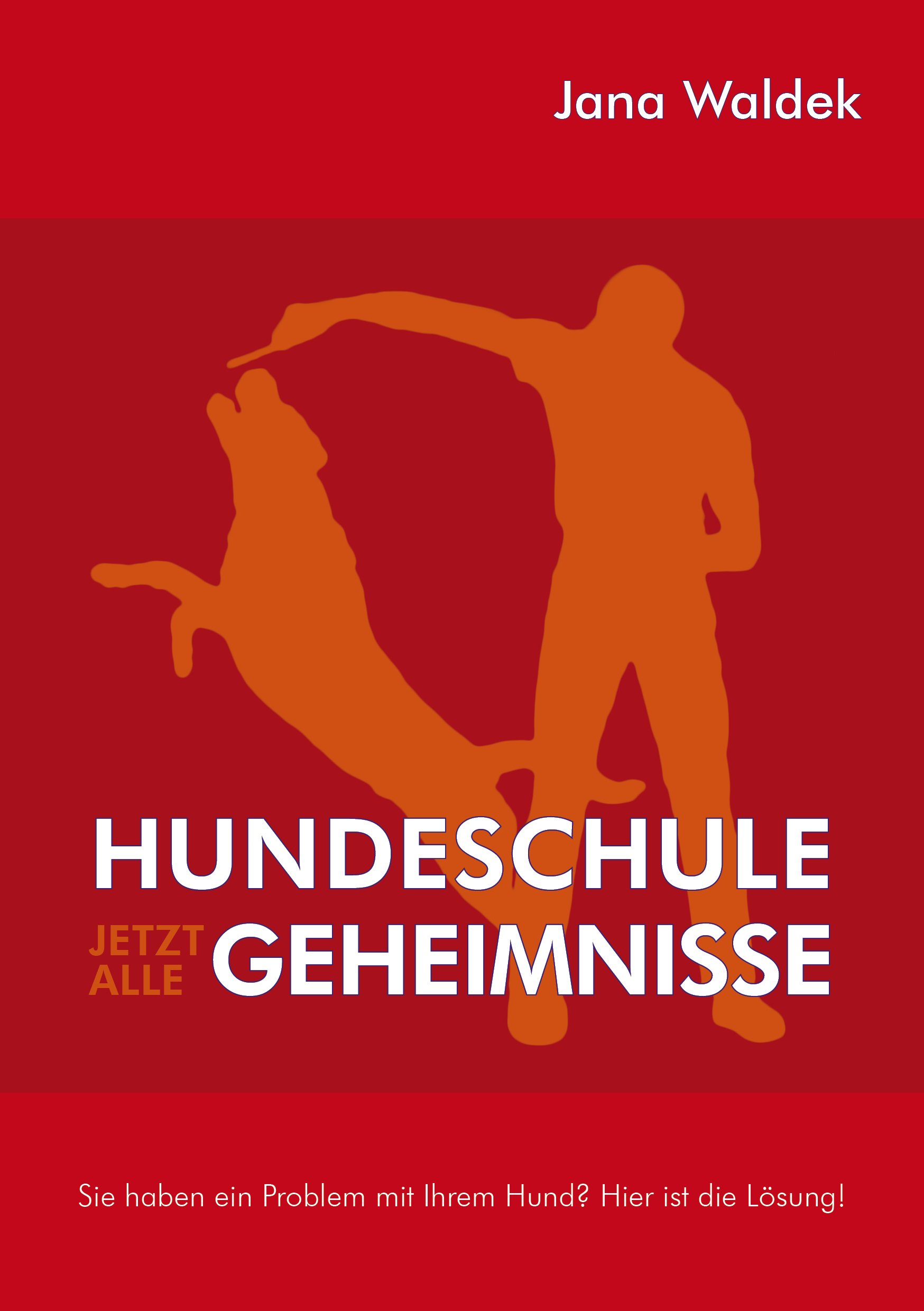 Hundeschule - Jetzt alle Geheimnisse: Sie haben ein Problem mit Ihrem Hund? Hier ist die Lösung