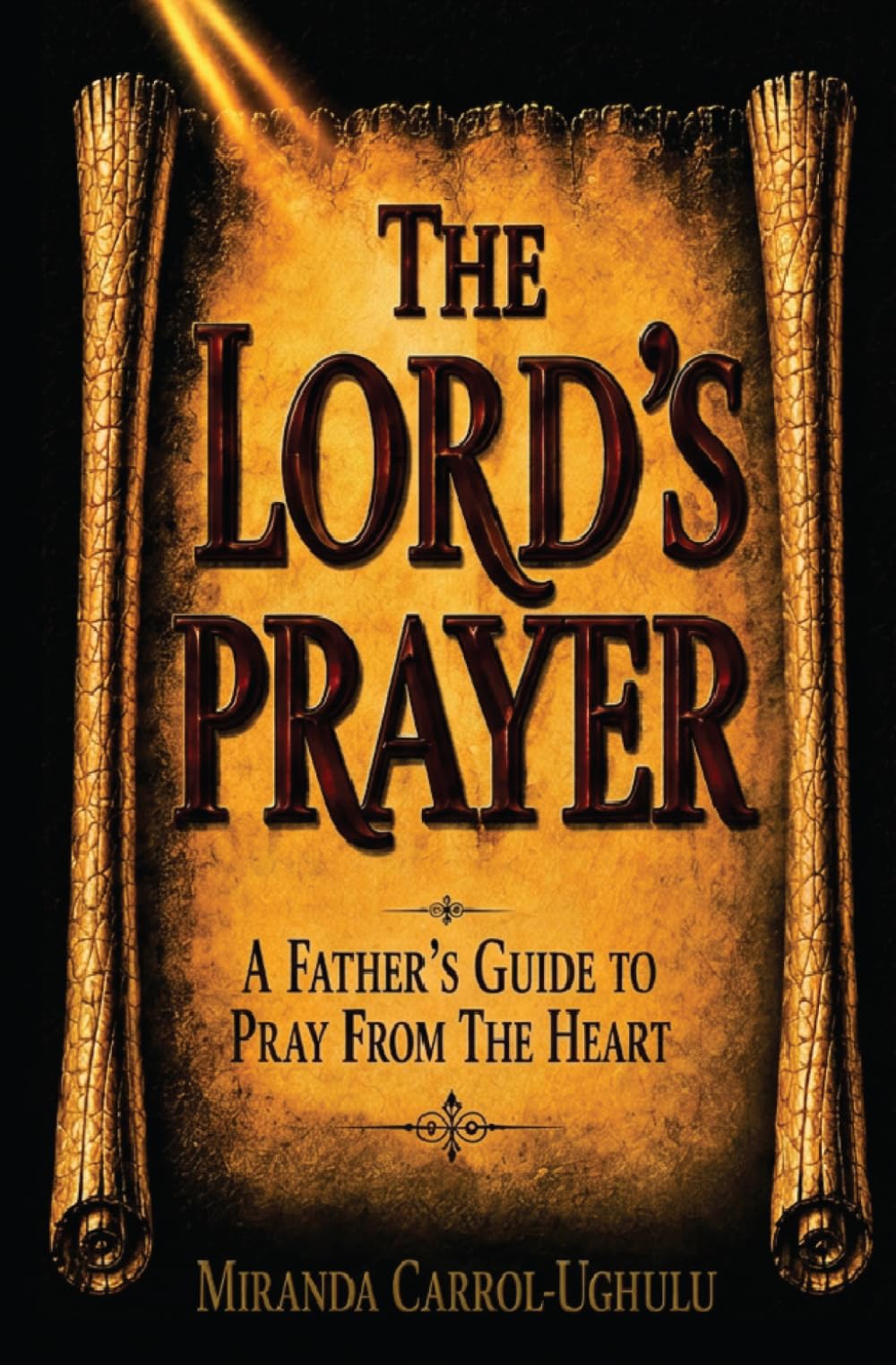 The Lord's Prayer: A Father's Guide to Pray From The Heart