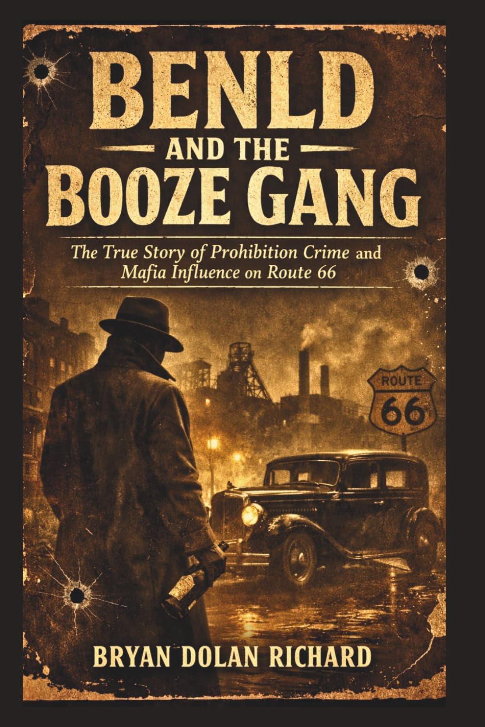 Benld And The Booze Gang: The True Story of Prohibition Crime and Mafia Influence on Route 66