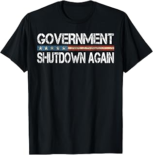 Government Shutdown Again Funny Political Humor T-Shirt