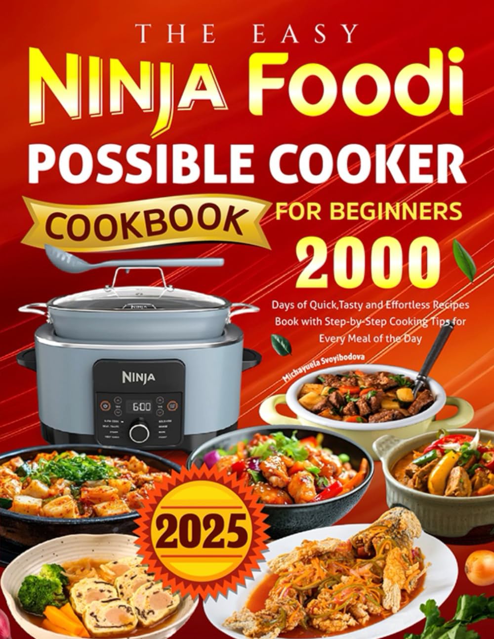 The Easy Ninja Foodi PossibleCooker Cookbook for Beginners: 2000 Days of Quick,Tasty and Effortless Recipes Book with Step-by-Step Cooking Tips for Every Meal of the Day