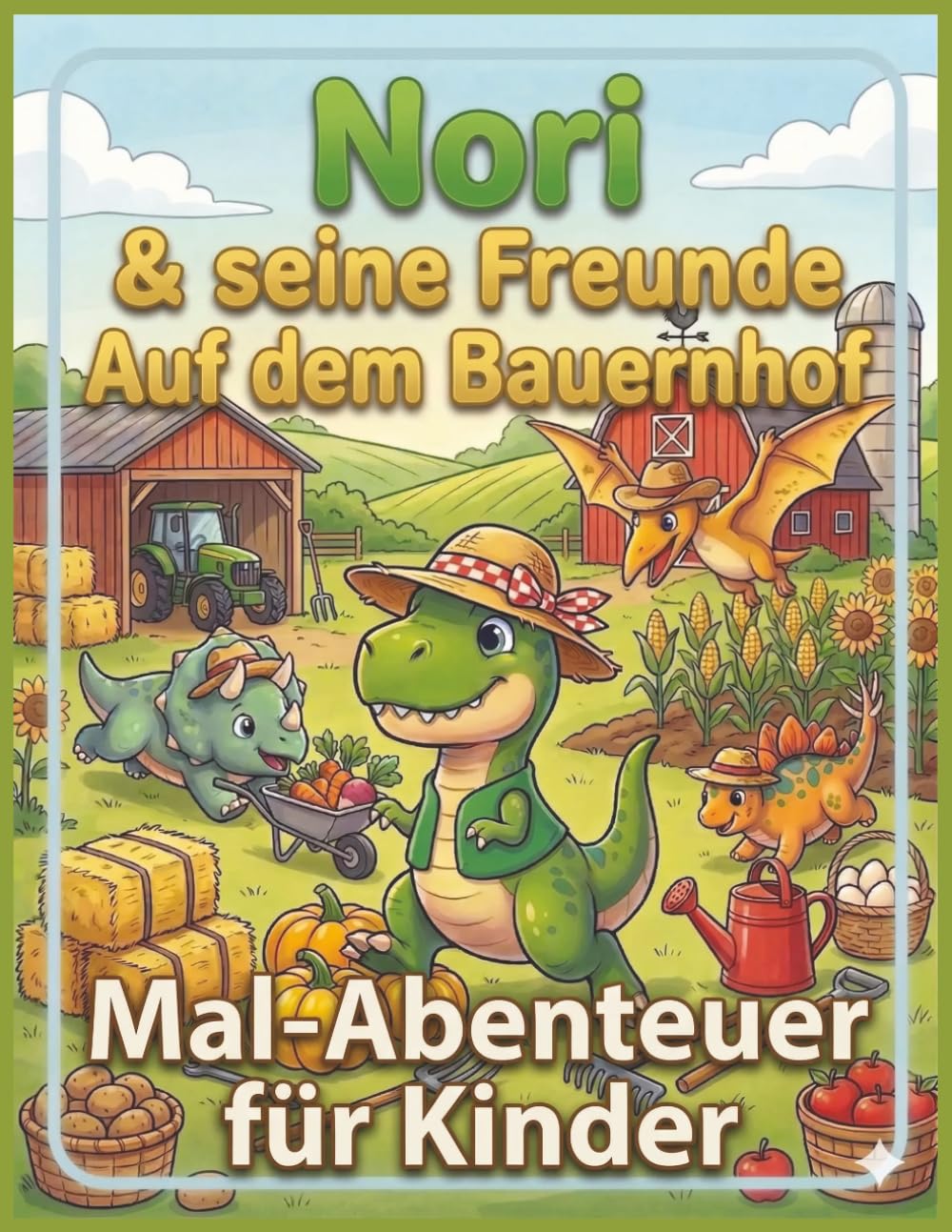 Nori & seine Freunde Auf dem Bauernhof: Malbuch & Ausmalbuch für Kinder 4–6 Jahre – Ein kreatives Malabenteuer mit Geschichte zur Förderung von Fantasie & Feinmotorik