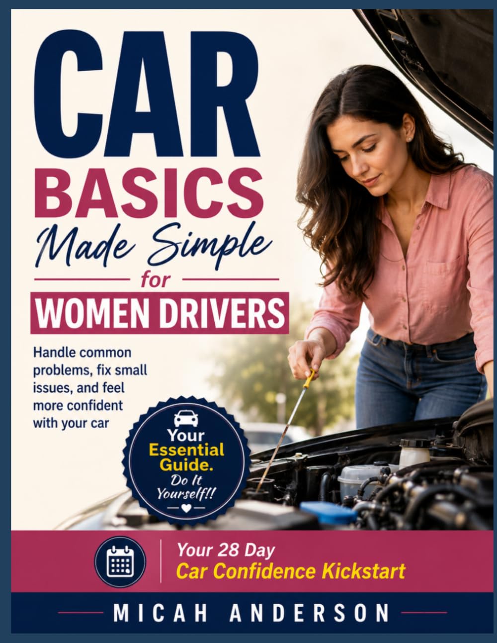 Car Basics Made Simple for Women Drivers: Handle common problems, fix small issues, and feel more confident with your car
