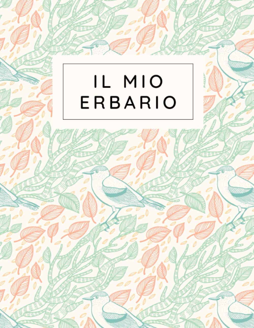 Il Mio Erbario: Taccuino erbario da completare per bambini e adulti, per la raccolta e la conservazione di foglie secche, fiori e piante, Registro per gli amanti della natura e della botanica