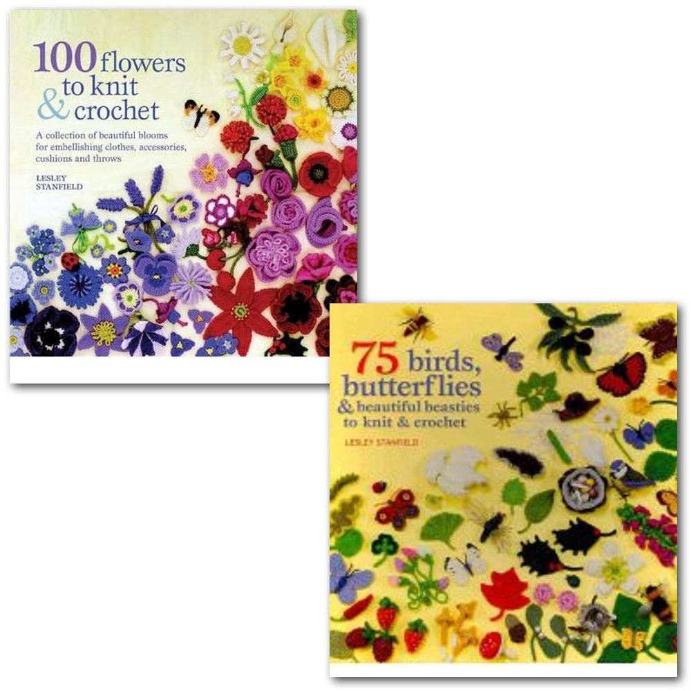 Lesley Stanfield Knit and Crochet Collection 2 Books Set, (100 Flowers to Knit and Crochet & 75 Birds and Butterflies to Knit & Crochet)