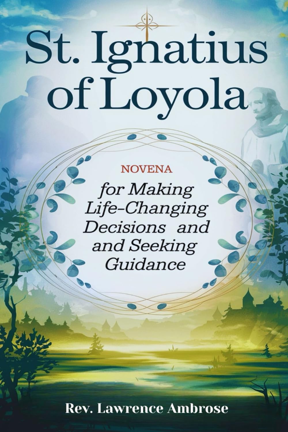 St. Ignatius of Loyola: Novena for Making Life-Changing Decisions and Seeking Guidance