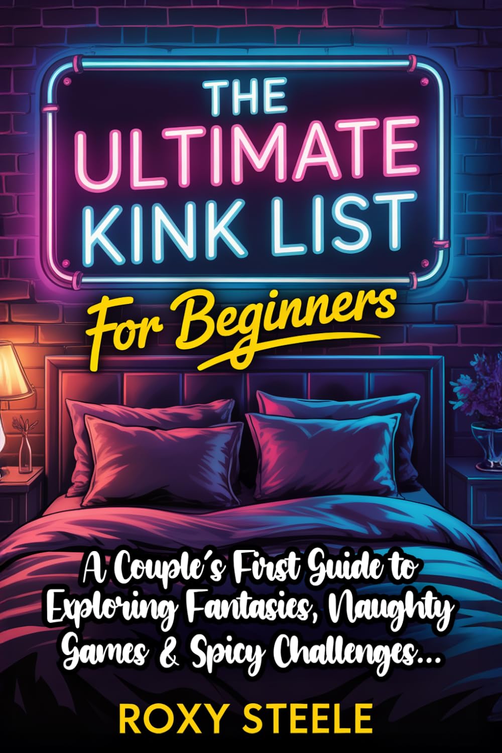 The Ultimate Kink List for Beginners, New Couples Sex Bucket List: Your Guide to Exploring Fantasies, Naughty Games & Spicy Challenges