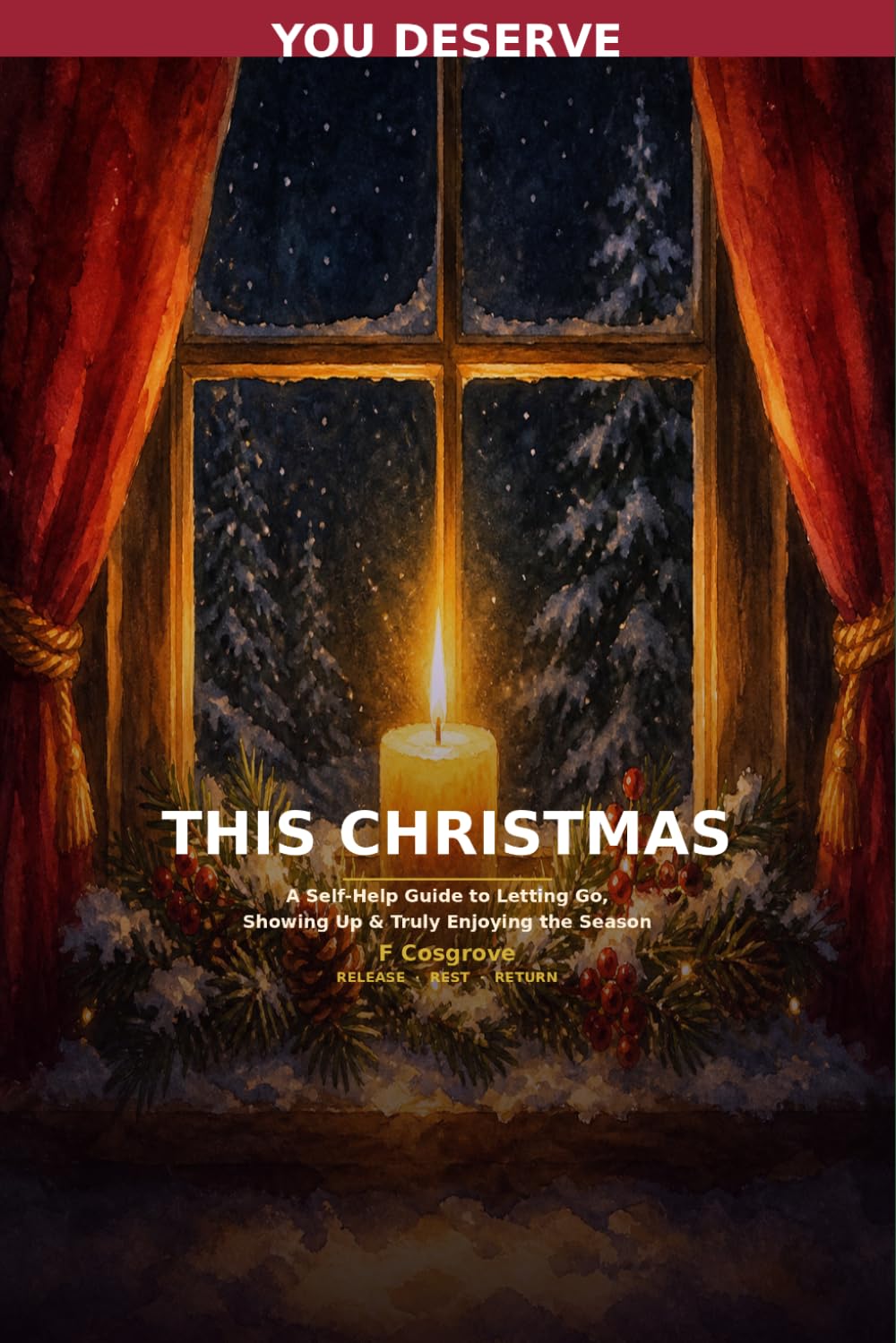 You Deserve This Christmas: A Self-Help Guide to Letting Go, Showing Up & Truly Enjoying the Season