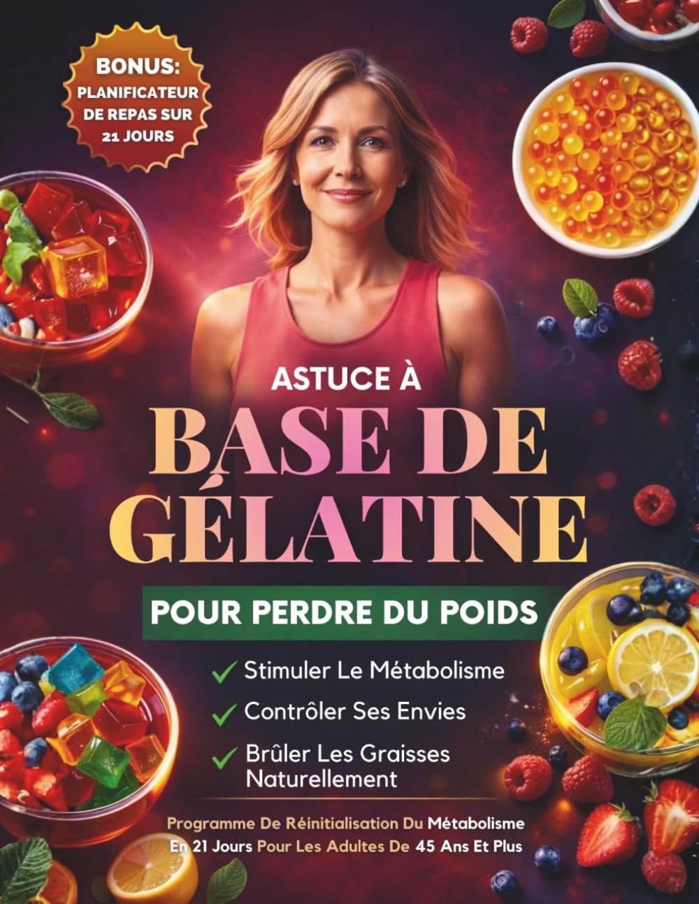 Astuce À Base De Gélatine Pour Perdre Du Poids: Un Programme De 21 Jours Pour Calmer Les Envies, Soutenir Le Métabolisme Et Perdre Du Poids Naturellement Après 45 Ans