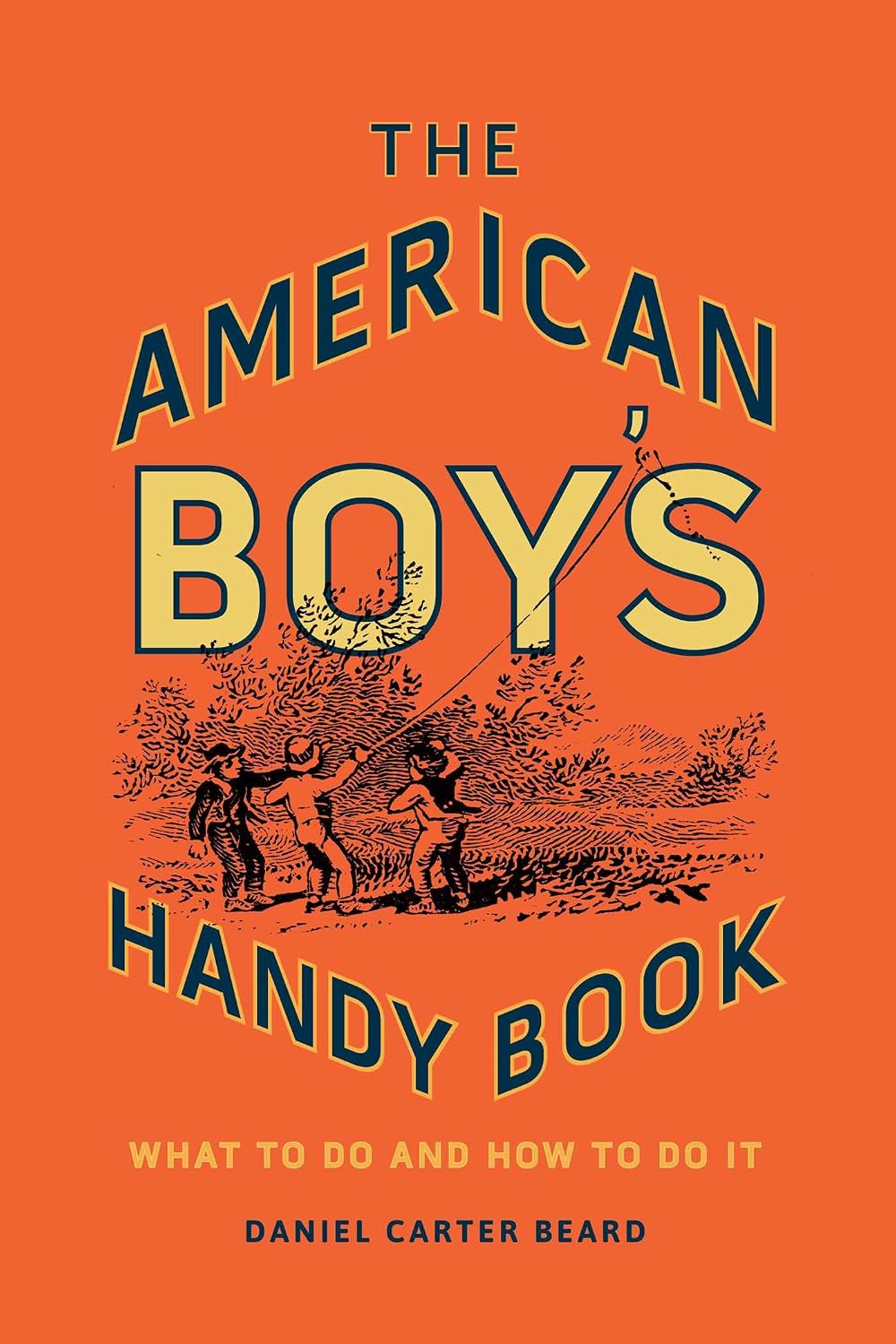 The American Boy's Handy Book: What to Do and How to Do It