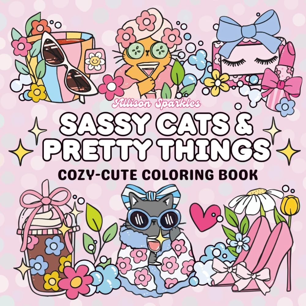 Sassy Cats & Pretty Things: Coloring Book for Adults and Kids, Cute and Cozy Designs Featuring Stylish Kitties, Beauty Items, Pretty Ribbons & More