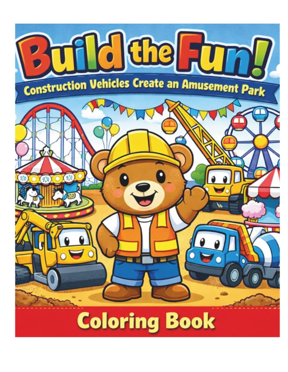 Build the Fun! Coloring Book: Construction Vehicles Create an Amusement Park