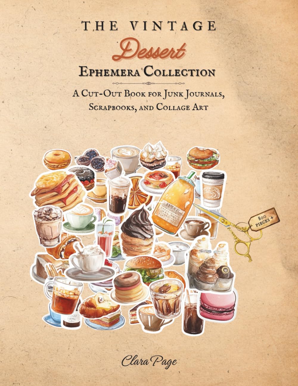 The Vintage Dessert Ephemera Collection: A Cut-Out Book for Junk Journals, Scrapbooks, and Collage Art