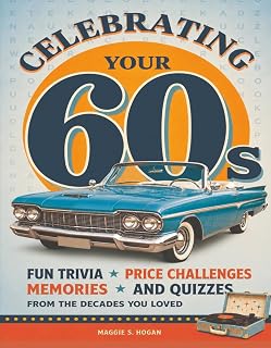 Celebrating Your 60s: Fun Trivia, Price Challenges, Memories, and Quizzes from the Decades You Loved (Celebrating Your Decade)