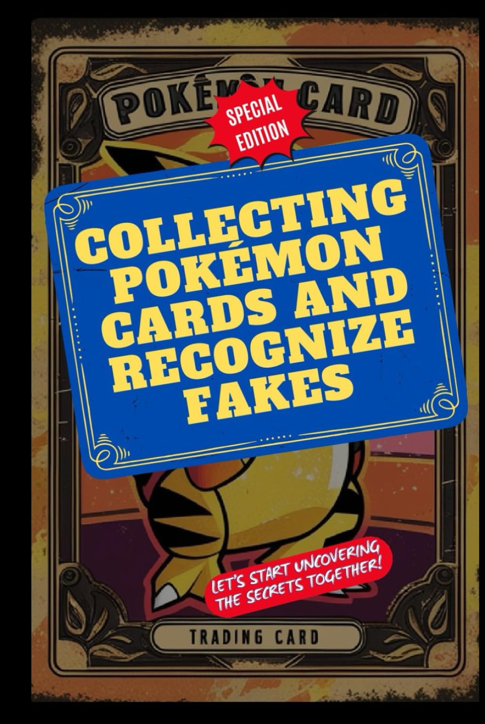 Collecting Pokémon Cards and Recognize Fakes: Spotting Rarities and Avoiding Fakes - Navigating the World of Pokémon Cards (Pokémon Legends)