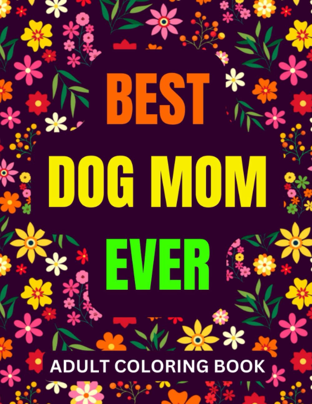 Dog Mom Adult Coloring Book Funny and Sassy Thank You Dog Lovers Gag Gift for Women for Mothers