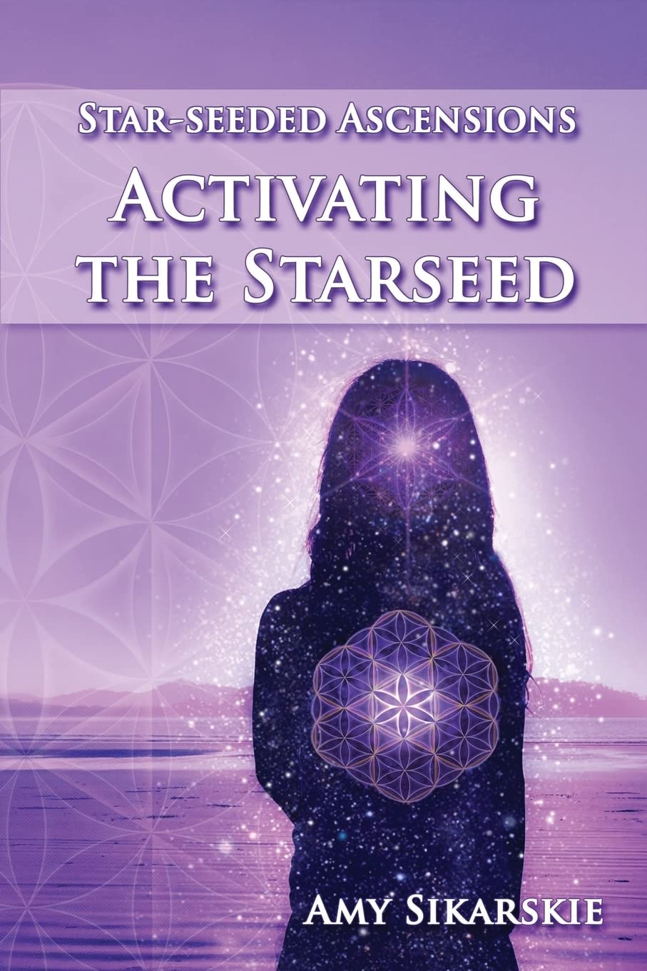 Star-Seeded Ascensions: Activating the Starseed: Volume 2