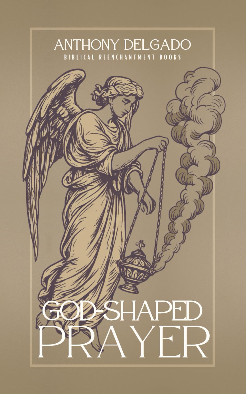 God-Shaped Prayer: A Theology and Practice of the Lord’s Prayer