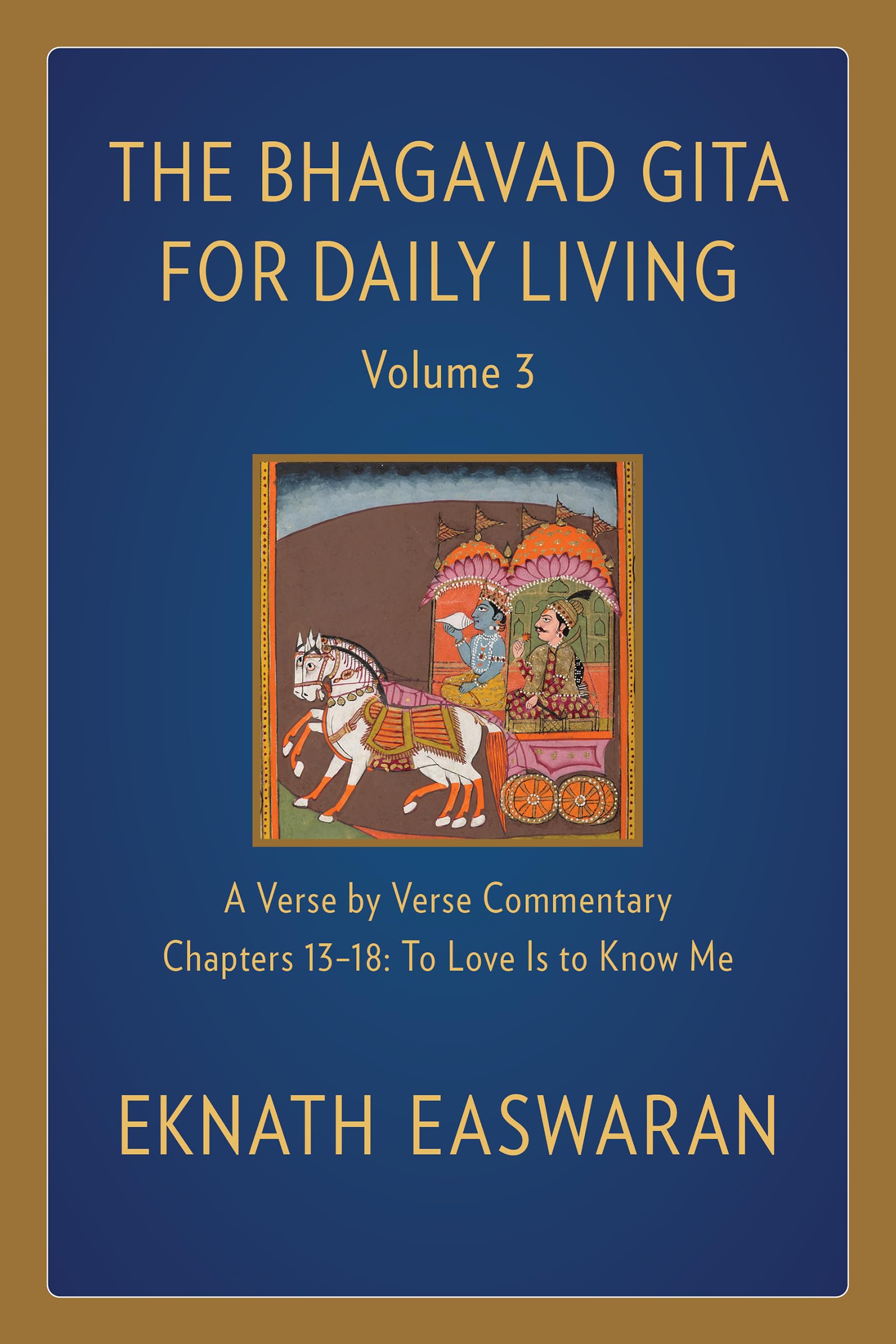 The Bhagavad Gita for Daily Living, Volume 3: A Verse-by-Verse Commentary: Chapters 13-18 To Love Is to Know Me Paperback – November 10, 2020
