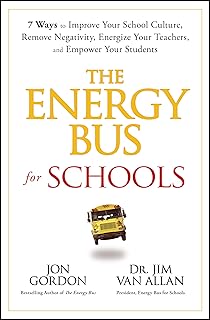 The Energy Bus for Schools: 7 Ways to Improve your School Culture, Remove Negativity, Energize Your Teachers, and Empower ...