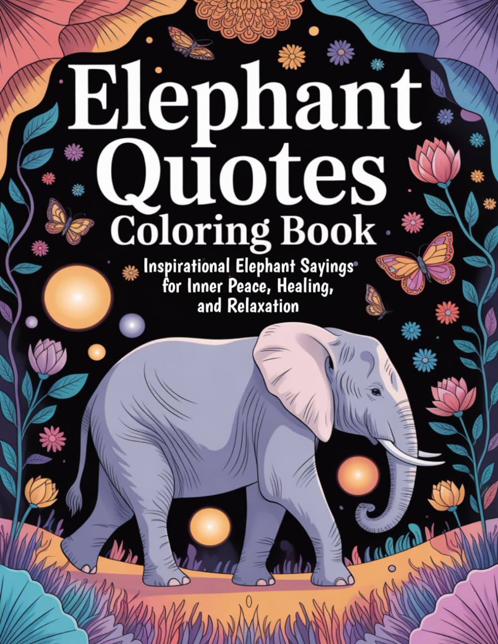 Elephant Quotes Coloring Book: Inspirational Elephant Sayings for Inner Peace, Healing, and Relaxation