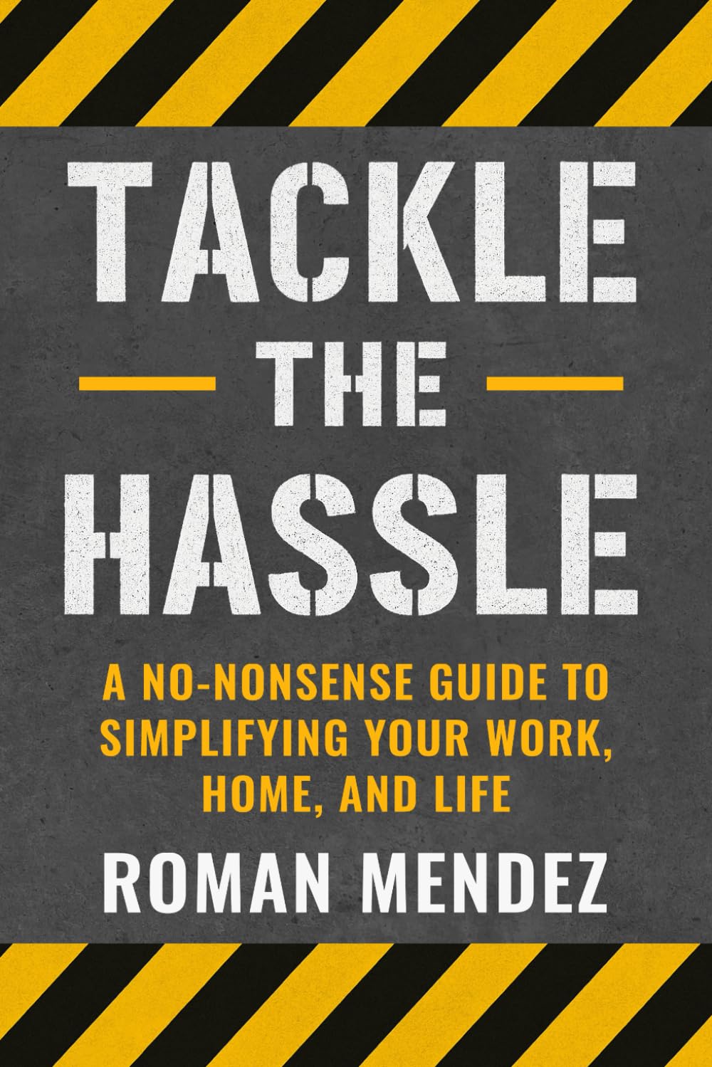 Tackle the Hassle: A no-nonsense guide to simplifying your home, work, and life.