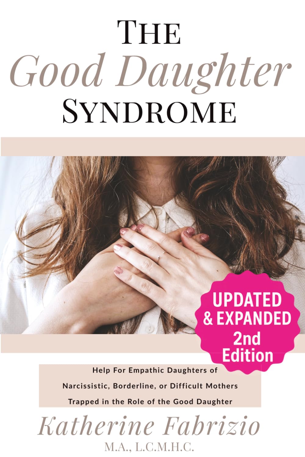 The Good Daughter Syndrome: Help For Empathic Daughters of Narcissistic, Borderline, or Difficult Mothers Trapped in the Role of the Good Daughter