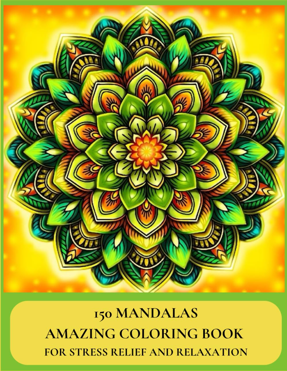 150 Mandalas Amazing Coloring Book: For Stress Relief and Relaxation