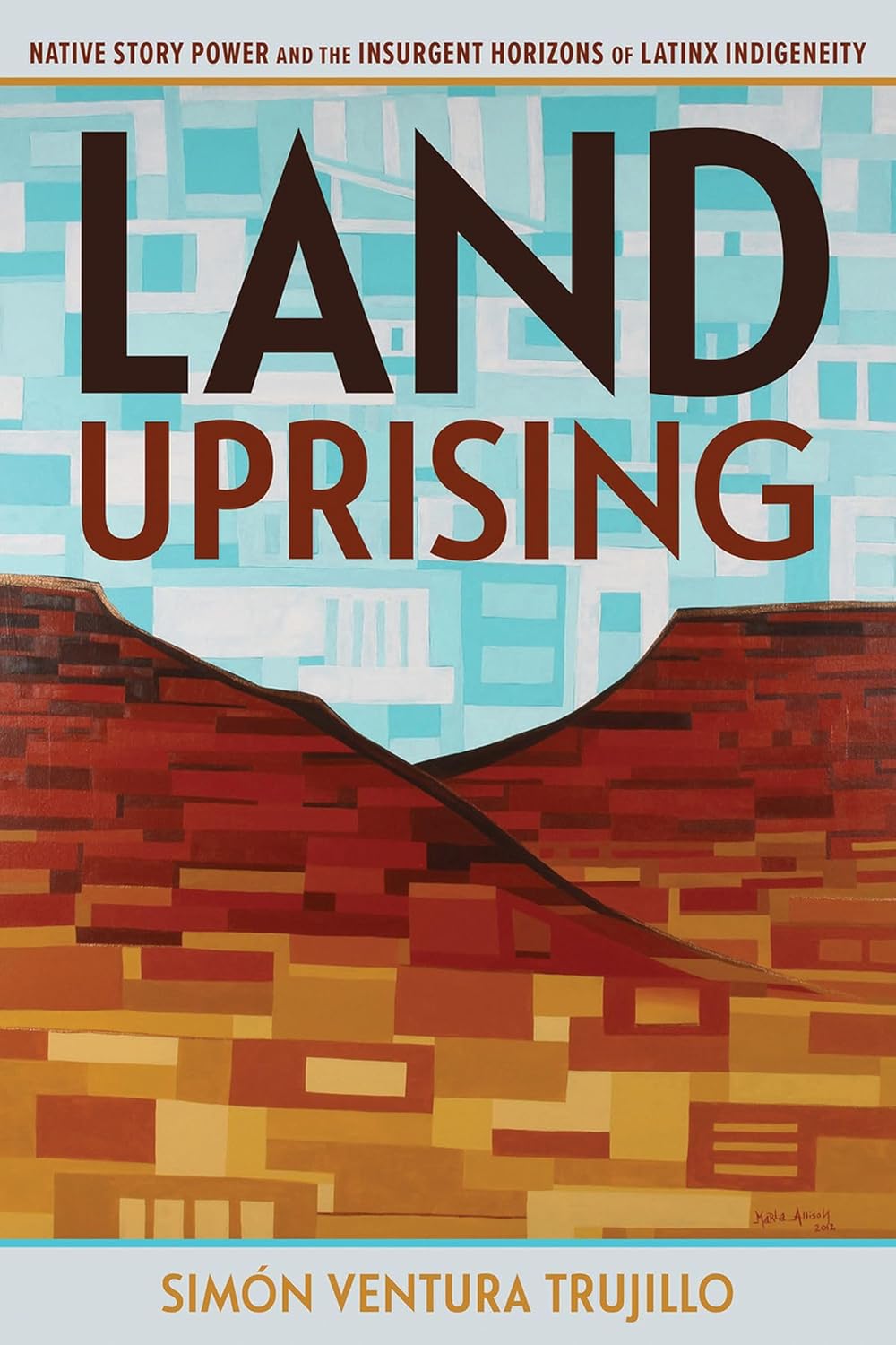 Land Uprising Native Story Power and the Insurgent Horizons of Latinx