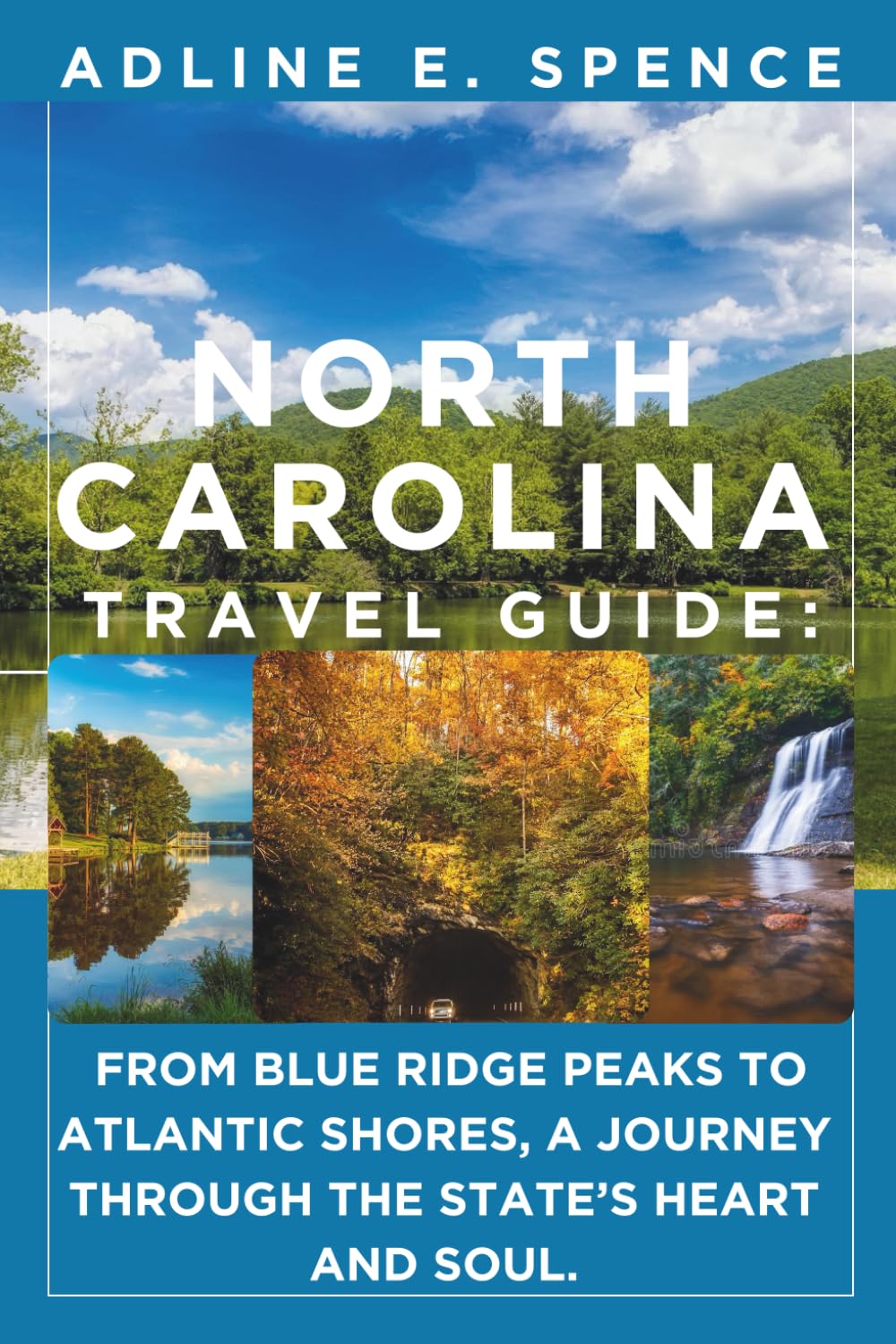 North Carolina Travel Guide:: From Blue Ridge Peaks to Atlantic Shores, A Journey Through the State’s Heart and Soul.
